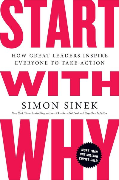 Start with Why — How Great Leaders Inspire Everyone to Take Action