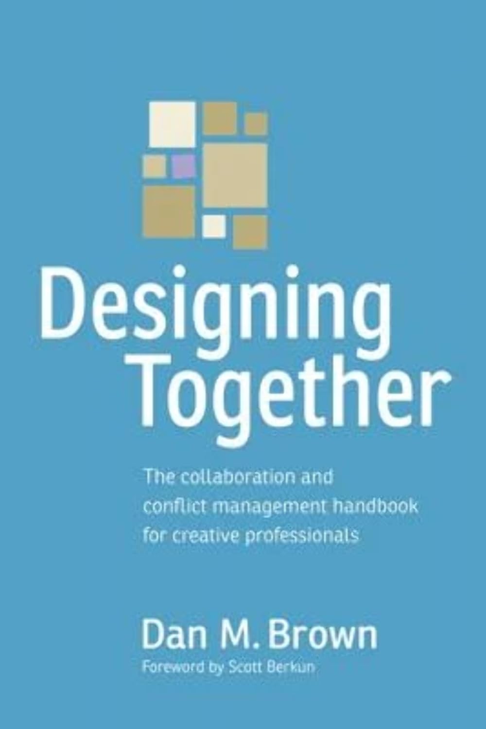 Designing Together — The Collaboration and Conflict Management Handbook for Creative Professionals